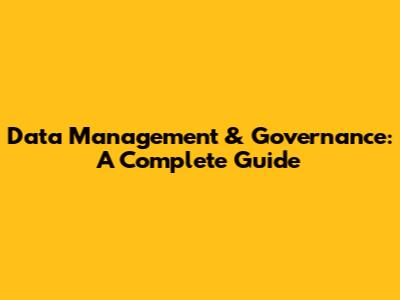 Data Management & Governance: A Complete Guide