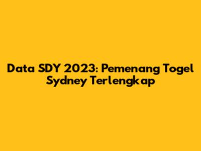 Data SDY 2023: Pemenang Togel Sydney Terlengkap