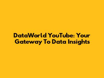 DataWorld YouTube: Your Gateway To Data Insights