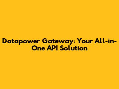 Datapower Gateway: Your All-in-One API Solution