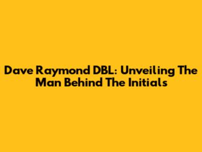 Dave Raymond DBL: Unveiling The Man Behind The Initials