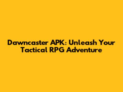 Dawncaster APK: Unleash Your Tactical RPG Adventure