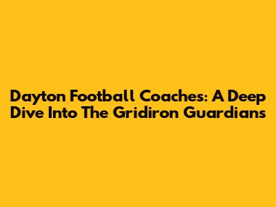 Dayton Football Coaches: A Deep Dive Into The Gridiron Guardians