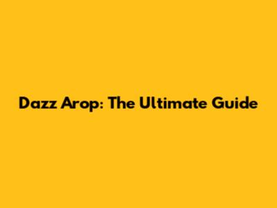 Dazz Arop: The Ultimate Guide