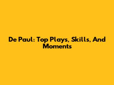 De Paul: Top Plays, Skills, And Moments