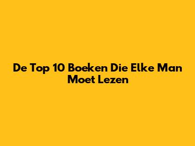De Top 10 Boeken Die Elke Man Moet Lezen