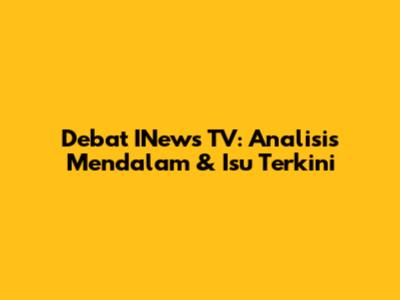 Debat INews TV: Analisis Mendalam & Isu Terkini