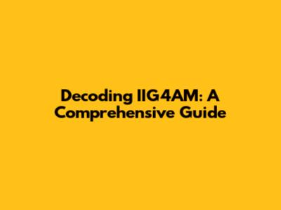 Decoding IIG4AM: A Comprehensive Guide