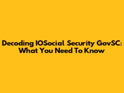 Decoding IOSocial Security GovSC: What You Need To Know