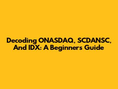 Decoding ONASDAQ, SCDANSC, And IDX: A Beginner's Guide