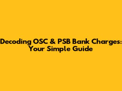 Decoding OSC & PSB Bank Charges: Your Simple Guide