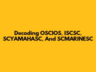 Decoding OSCIOS, ISCSC, SCYAMAHASC, And SCMARINESC