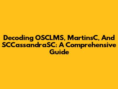 Decoding OSCLMS, MartinsC, And SCCassandraSC: A Comprehensive Guide