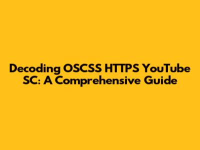 Decoding OSCSS HTTPS YouTube SC: A Comprehensive Guide