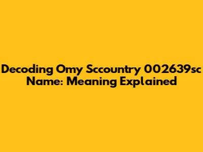 Decoding Omy Sccountry 002639sc Name: Meaning Explained