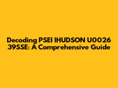 Decoding PSEI IHUDSON U0026 39SSE: A Comprehensive Guide