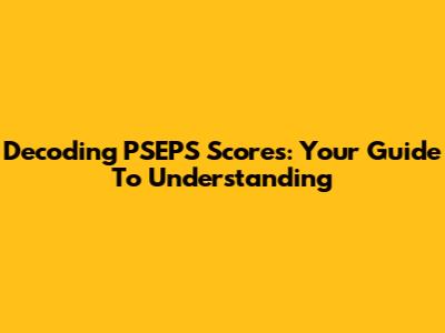 Decoding PSEPS Scores: Your Guide To Understanding
