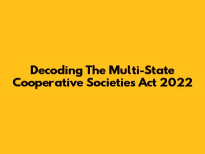 Decoding The Multi-State Cooperative Societies Act 2022