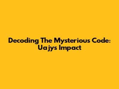 Decoding The Mysterious Code: Uajy's Impact