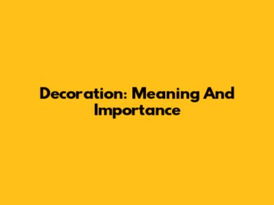 Decoration: Meaning And Importance