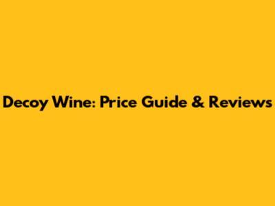 Decoy Wine: Price Guide & Reviews