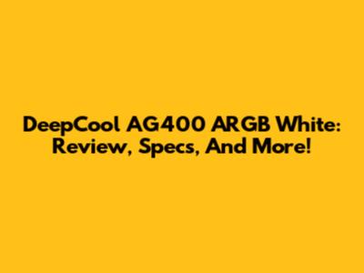 DeepCool AG400 ARGB White: Review, Specs, And More!
