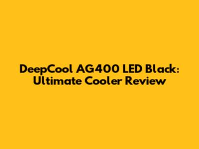 DeepCool AG400 LED Black: Ultimate Cooler Review