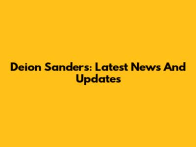 Deion Sanders: Latest News And Updates
