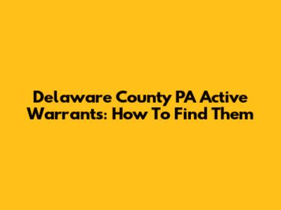 Delaware County PA Active Warrants: How To Find Them