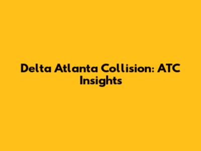 Delta Atlanta Collision: ATC Insights