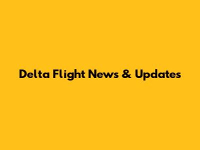 Delta Flight News & Updates
