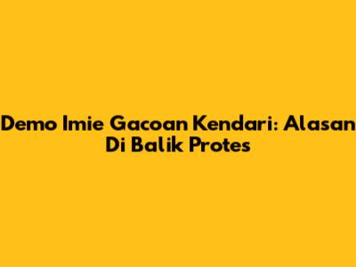 Demo Imie Gacoan Kendari: Alasan Di Balik Protes