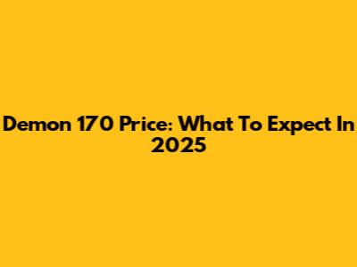 Demon 170 Price: What To Expect In 2025