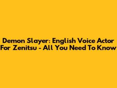 Demon Slayer: English Voice Actor For Zenitsu - All You Need To Know