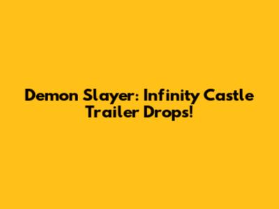 Demon Slayer: Infinity Castle Trailer Drops!