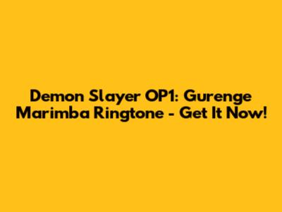 Demon Slayer OP1: Gurenge Marimba Ringtone - Get It Now!