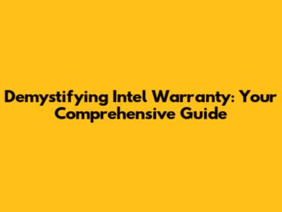 Demystifying Intel Warranty: Your Comprehensive Guide
