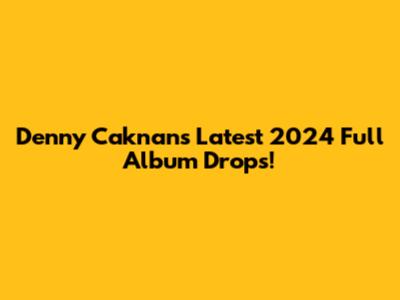 Denny Caknan's Latest 2024 Full Album Drops!