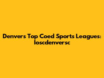 Denver's Top Coed Sports Leagues: Ioscdenversc