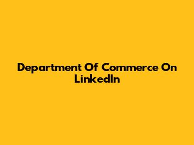 Department Of Commerce On LinkedIn