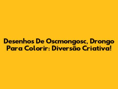 Desenhos De Oscmongosc, Drongo Para Colorir: Diversão Criativa!