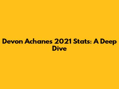 Devon Achane's 2021 Stats: A Deep Dive