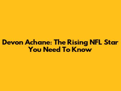 Devon Achane: The Rising NFL Star You Need To Know