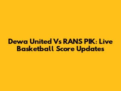 Dewa United Vs RANS PIK: Live Basketball Score Updates