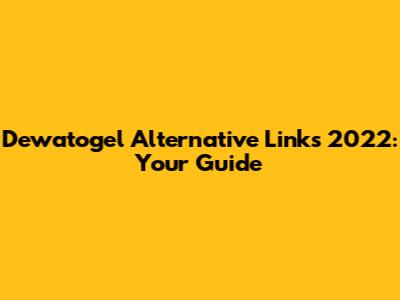 Dewatogel Alternative Links 2022: Your Guide