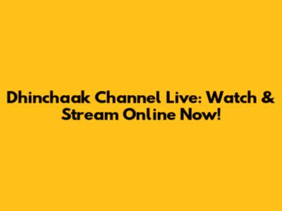 Dhinchaak Channel Live: Watch & Stream Online Now!