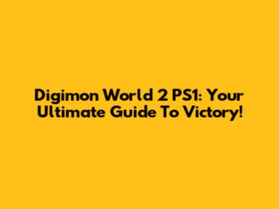 Digimon World 2 PS1: Your Ultimate Guide To Victory!