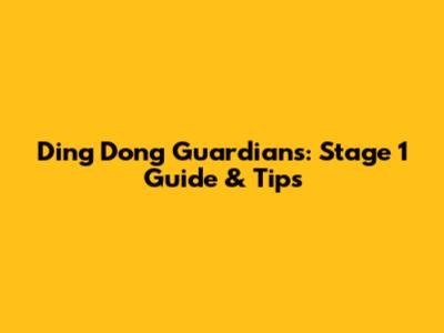 Ding Dong Guardians: Stage 1 Guide & Tips