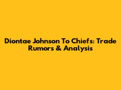 Diontae Johnson To Chiefs: Trade Rumors & Analysis