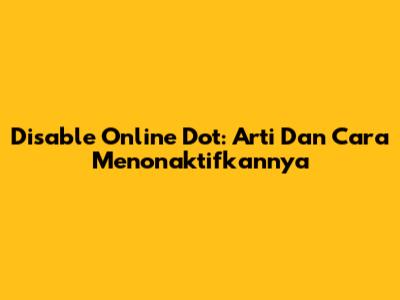 Disable Online Dot: Arti Dan Cara Menonaktifkannya
